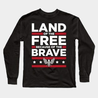 4th July - Land of the Free because of the Brave Long Sleeve T-Shirt
